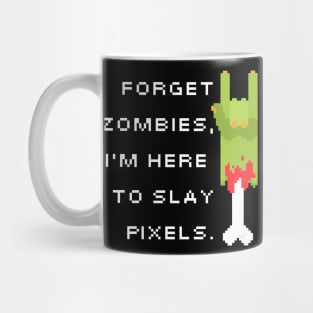 Forget Zombies, I'm Here To Slay Zombies Mug